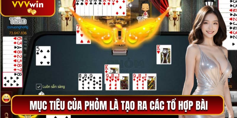 Bài Phỏm Ăn Tiền Online - Trò Chơi Hấp Dẫn Nhất VVVwin 2025 2 Mục tiêu của phỏm là tạo ra các tổ hợp bài